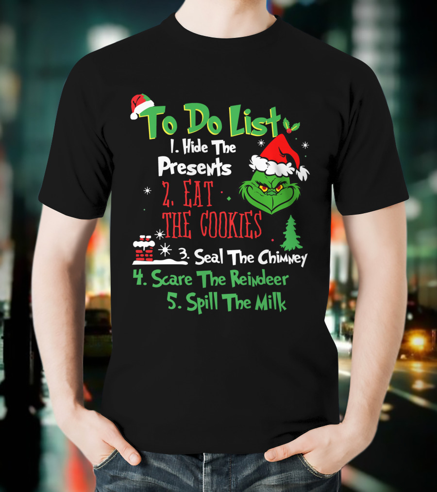 Grinch To Do List Hide The Presents Eat The Cookies Seal The Chimney Scare The Reindeer Spill The Milk T-Shirt