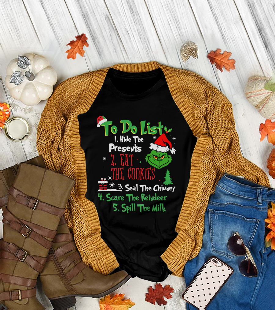 Grinch To Do List Hide The Presents Eat The Cookies Seal The Chimney Scare The Reindeer Spill The Milk T-Shirt