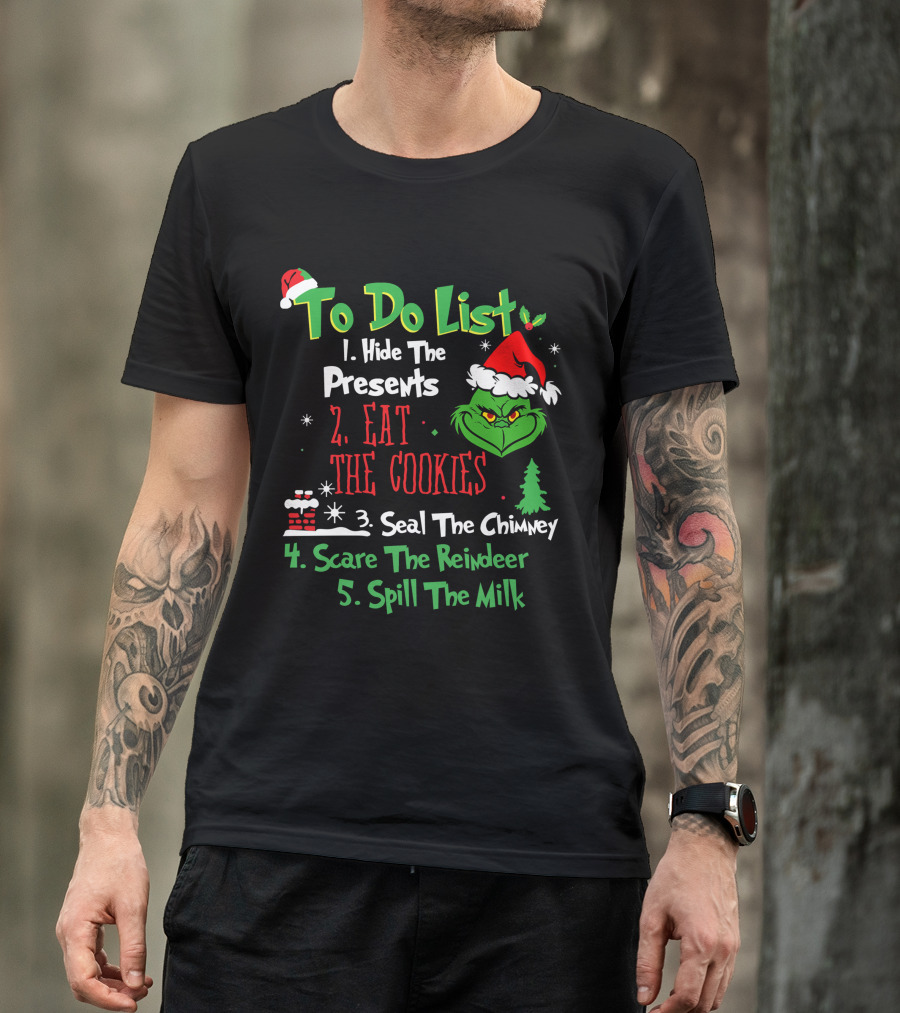 Grinch To Do List Hide The Presents Eat The Cookies Seal The Chimney Scare The Reindeer Spill The Milk T-Shirt