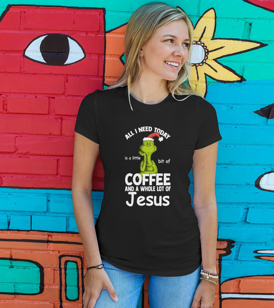 All I Need Today Is A Little Bit Of Coffee And A Whole Lot Of Jesus Grinch Christmas Santa Hat T-Shirt