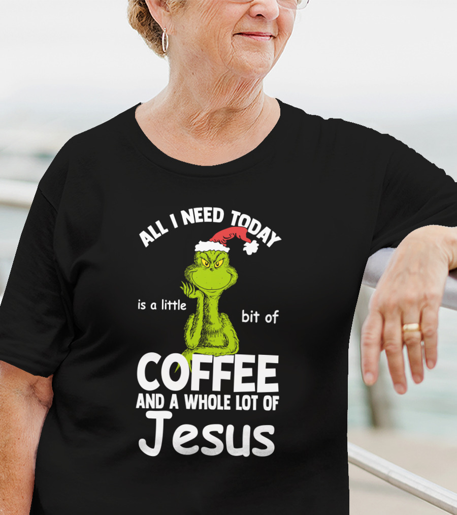 All I Need Today Is A Little Bit Of Coffee And A Whole Lot Of Jesus Grinch Christmas Santa Hat T-Shirt