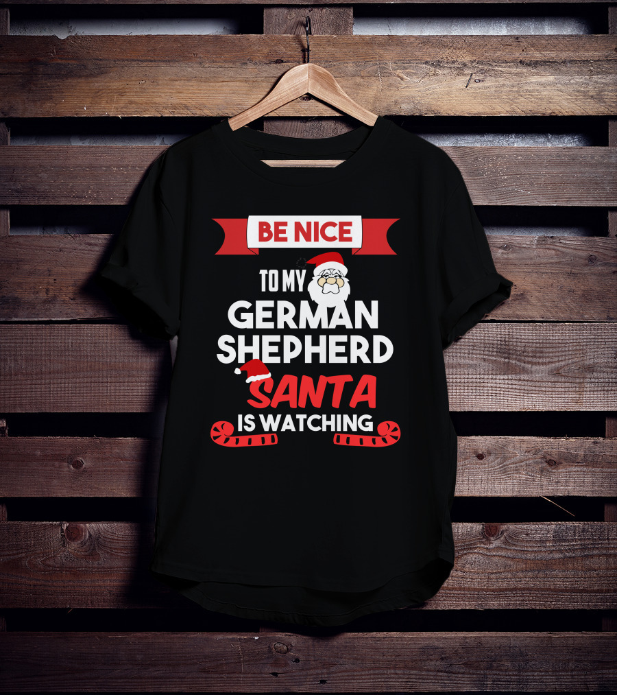 Be Nice To My German Shepherd Santa Is Watching T-Shirt