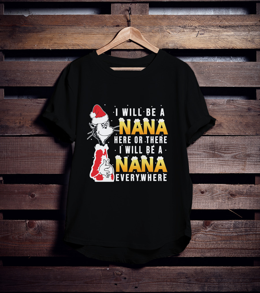 I Will Be A Nana Here Or There I Will Be A Nana Everywhere Santa Hat T-Shirt