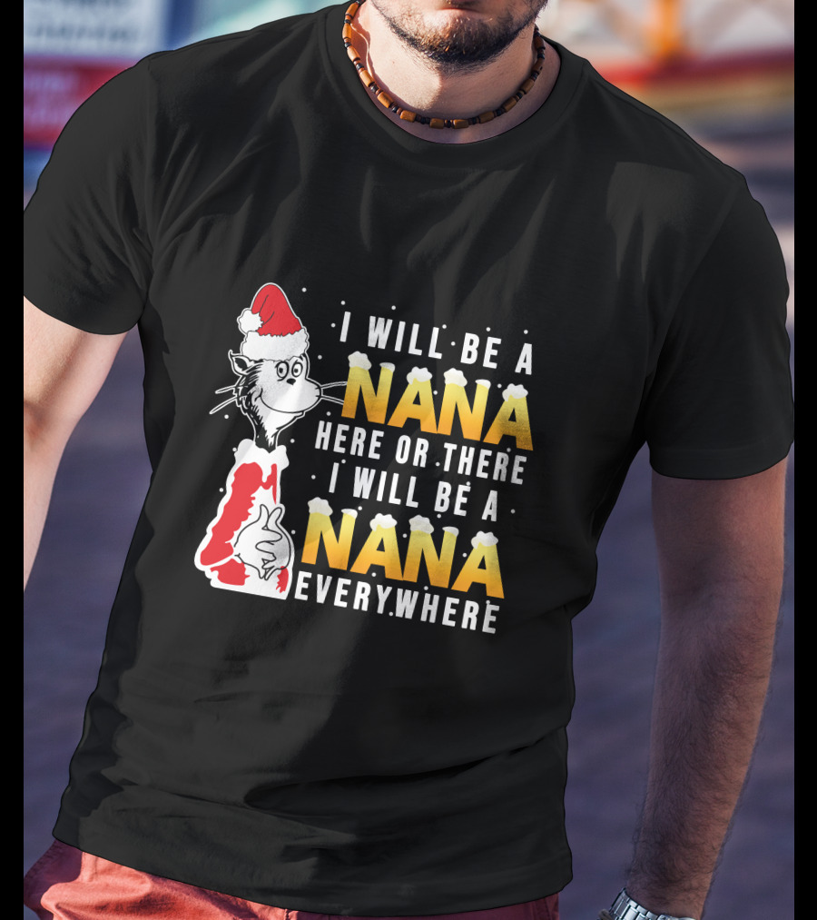 I Will Be A Nana Here Or There I Will Be A Nana Everywhere Santa Hat T-Shirt
