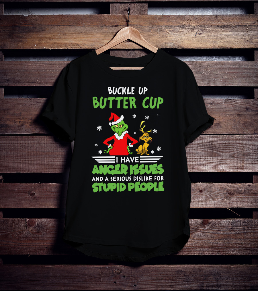 Buckle Up Butter Cup I Have Anger Issues And A Serious Dislike For Stupid People T-Shirt