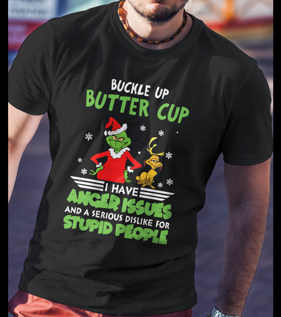 Buckle Up Butter Cup I Have Anger Issues And A Serious Dislike For Stupid People T-Shirt