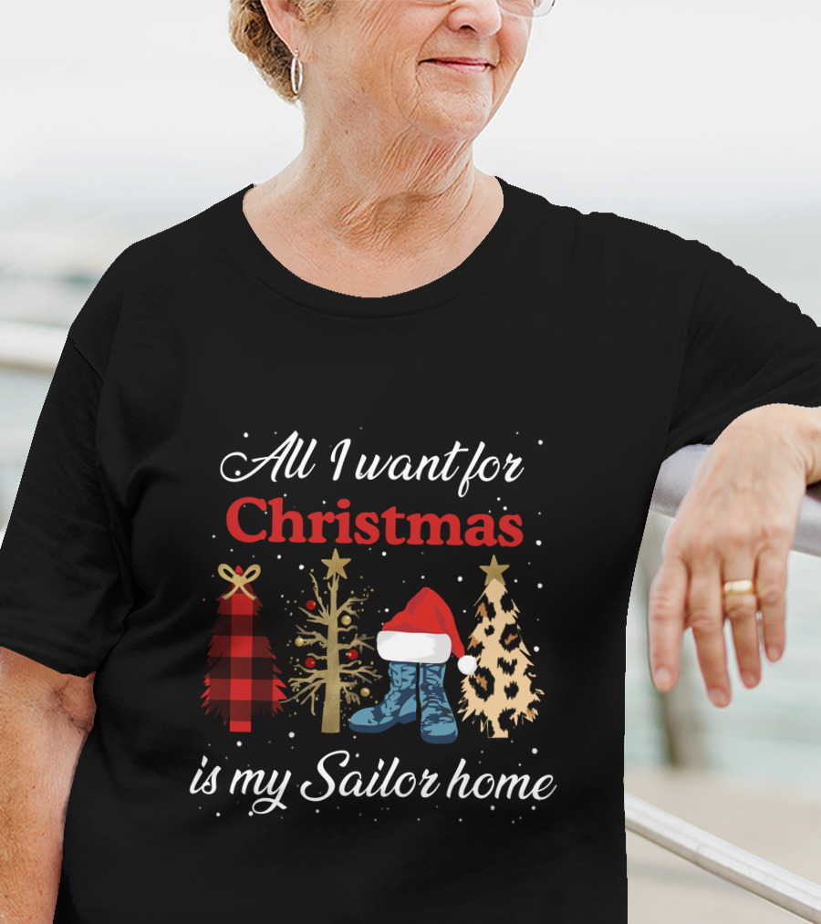 All I Want For Christmas Is My Sailor Home With Festive Trees And Santa Hat On Boots T-Shirt