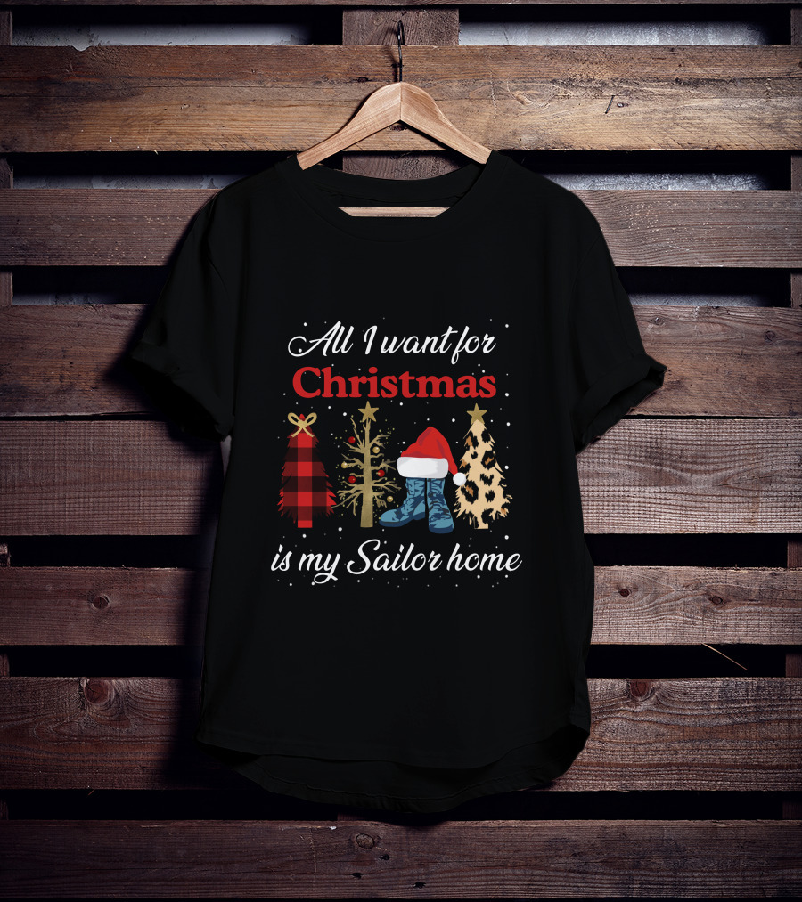 All I Want For Christmas Is My Sailor Home With Festive Trees And Santa Hat On Boots T-Shirt