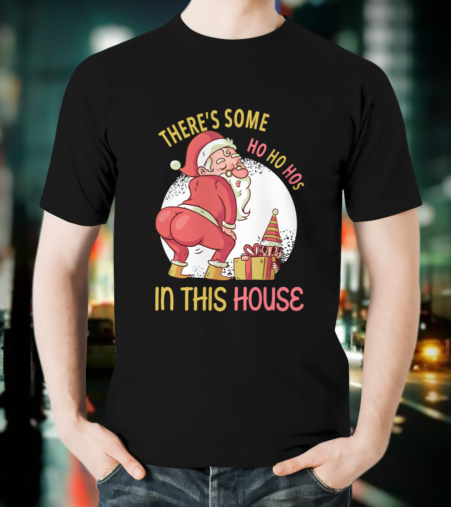 Santa's Ho Ho Ho Bends Over In This House T-Shirt