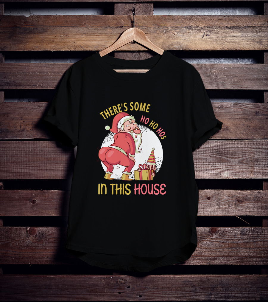 Santa's Ho Ho Ho Bends Over In This House T-Shirt