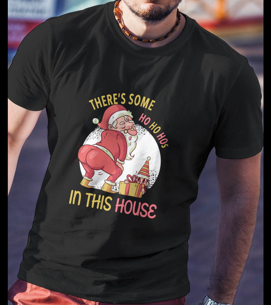 Santa's Ho Ho Ho Bends Over In This House T-Shirt