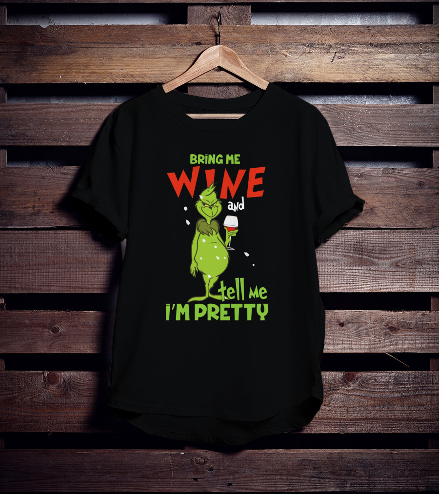 Bring Me Wine And Tell Me I'm Pretty Grinch Holiday Humor T-Shirt