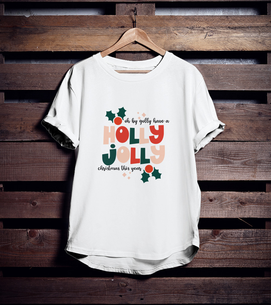 Oh By Golly Have A Holly Jolly Christmas This Year T-Shirt