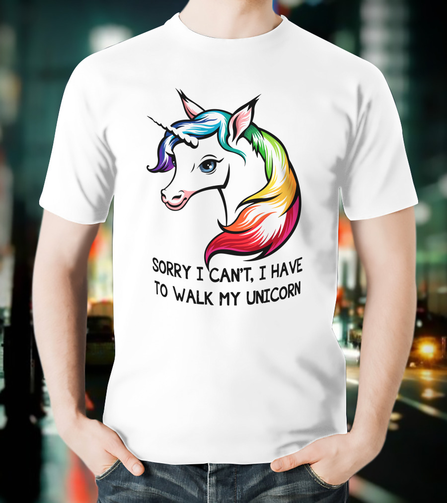 Sorry I Can't, I Have To Walk My Unicorn T-Shirt