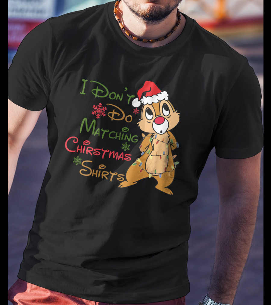 I Don't Do Matching Christmas Shirts Santa Hat Chipmunk Holiday Lights T-Shirt