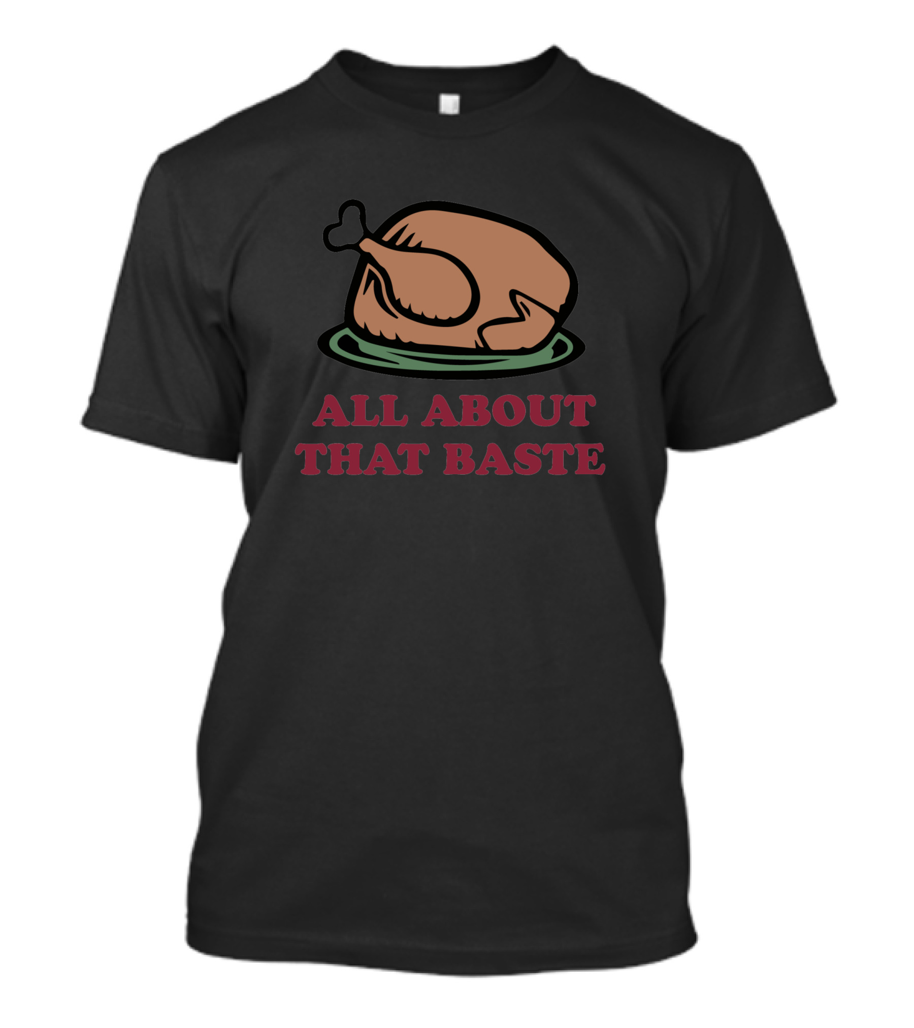 All About That Baste Thanksgiving Turkey Humor 350767 T-Shirt