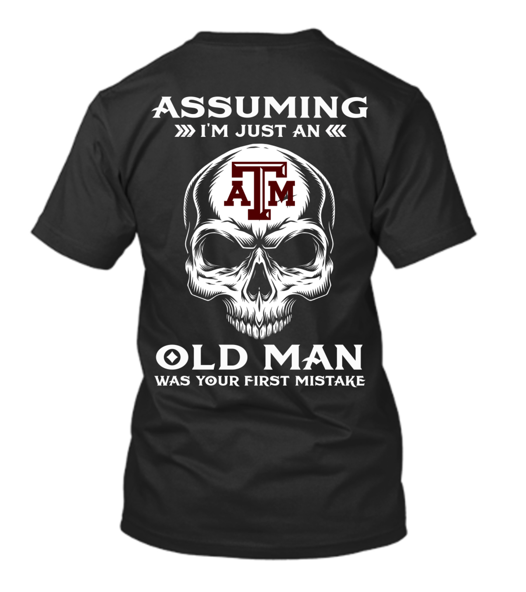 Texas A&M University Skull Logo Assuming I'm Just An Old Man Was Your First Mistake T-Shirt