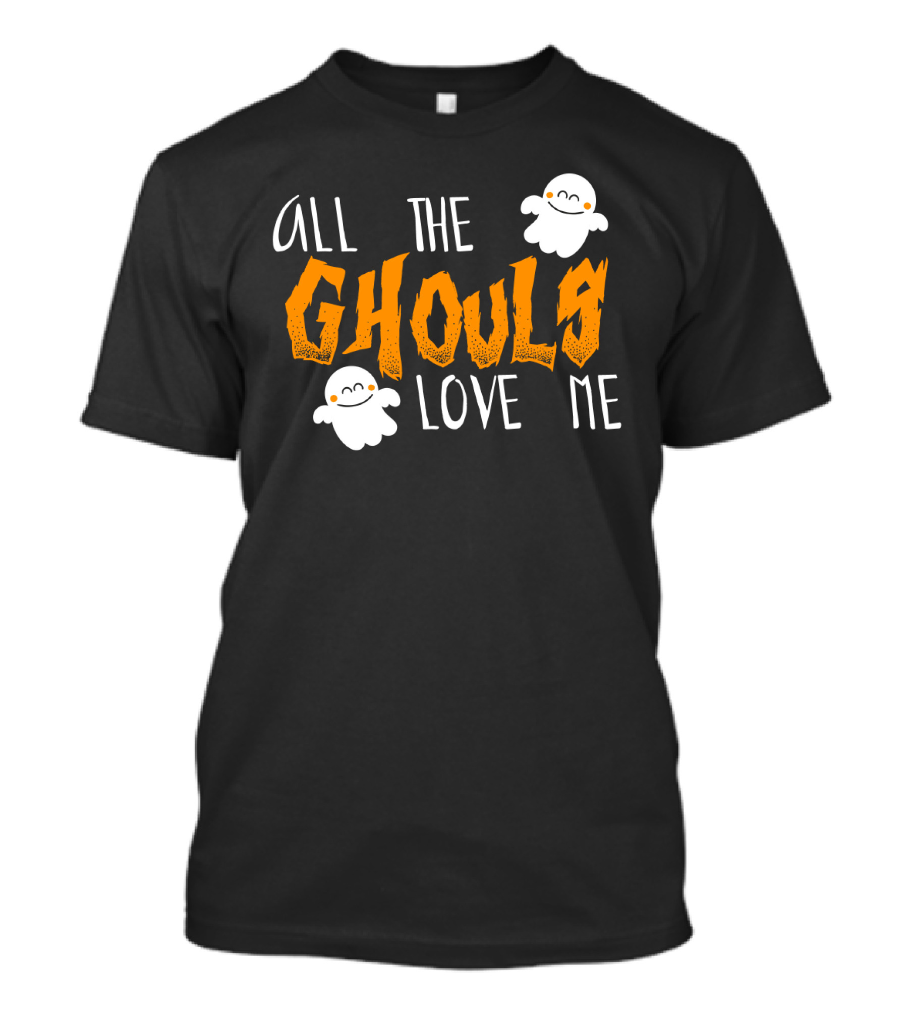 All The Ghouls Love Me Ghosts Halloween Humor T-Shirt
