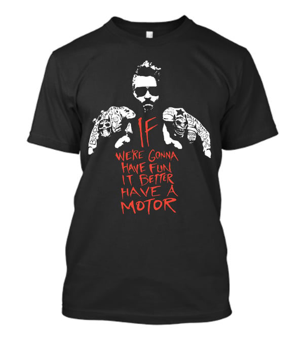 Gas Monkey If We're Gonna Have Fun It Better Have A Motor T-Shirt