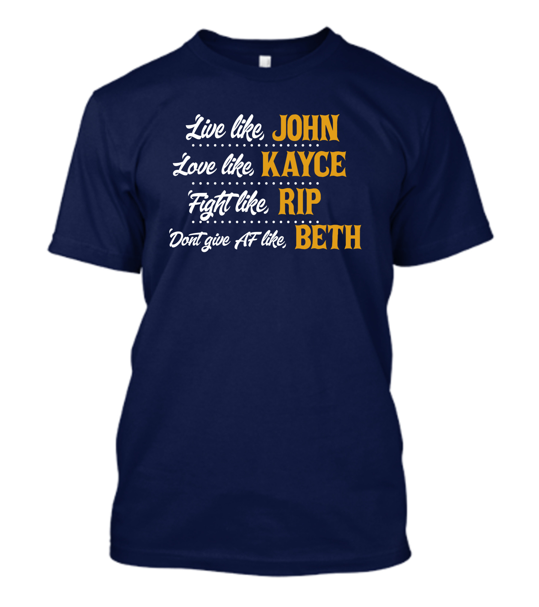 Yellowstone John Kayce Rip Beth Kevin Costner Character Motto T-Shirt