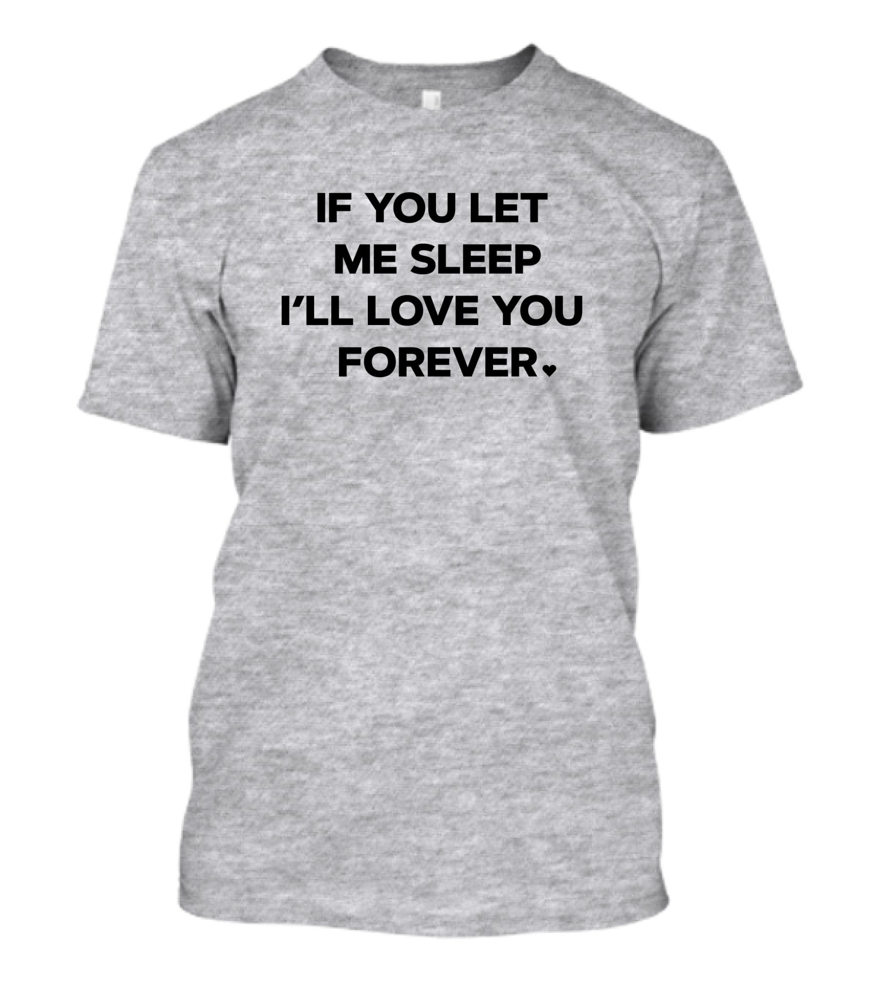 If You Let Me Sleep I'll Love You Forever FOX43 Amy Lutz T-Shirt
