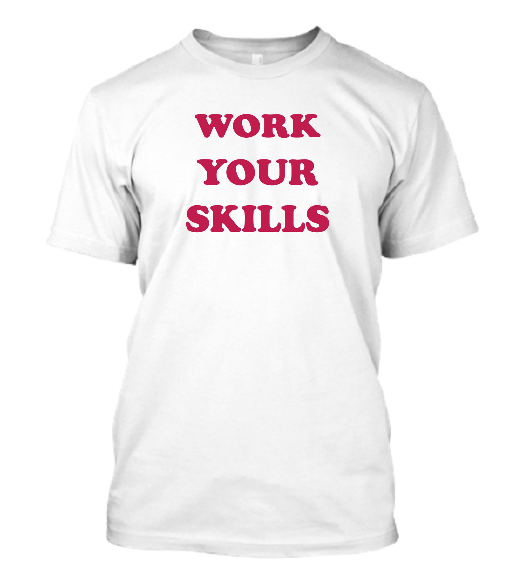 Work Your Skills Motivation T-Shirt