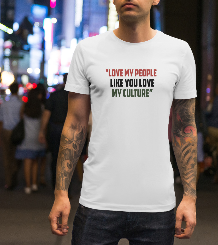 Short Stout Love My People Like You Love My Culture T-Shirt
