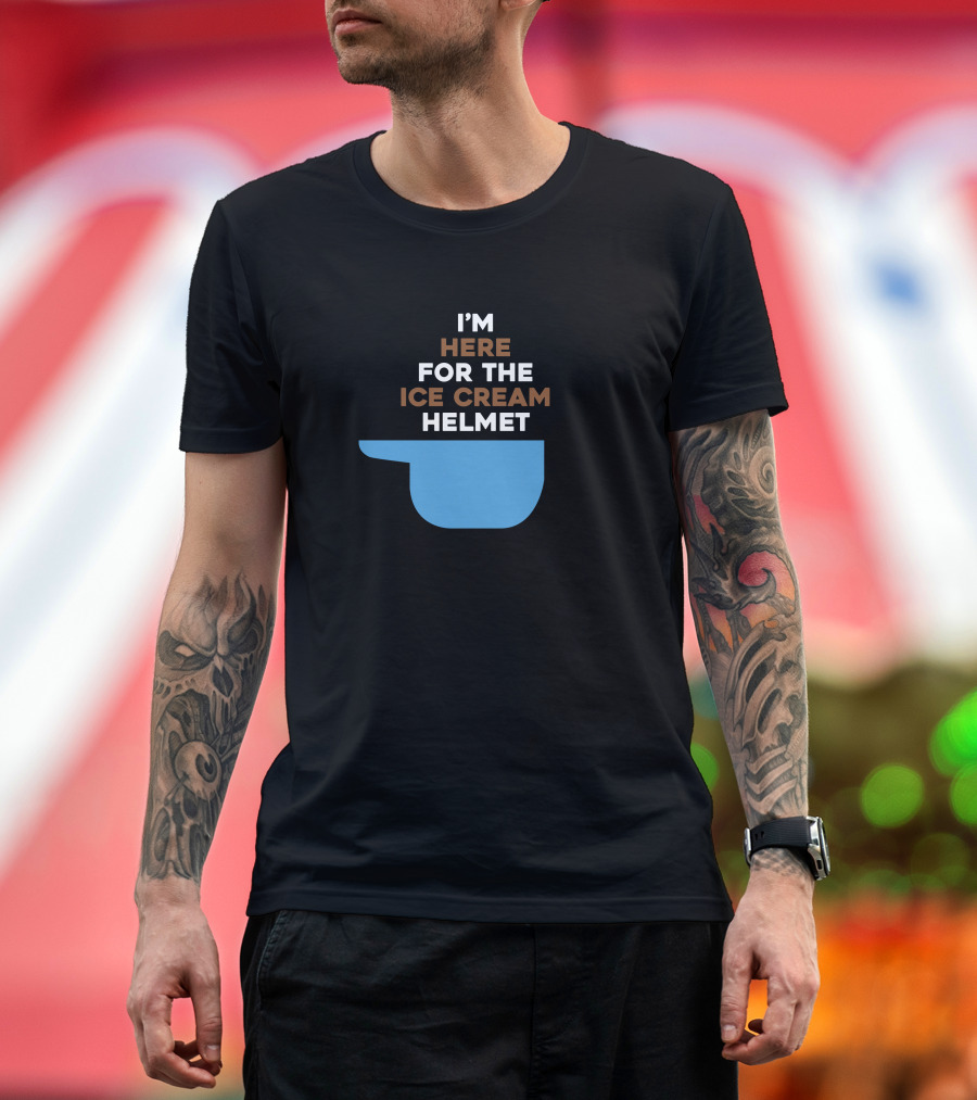 I'm Here For The Ice Cream Helmet I'm Here For The Ice Cream Helmet T-Shirt