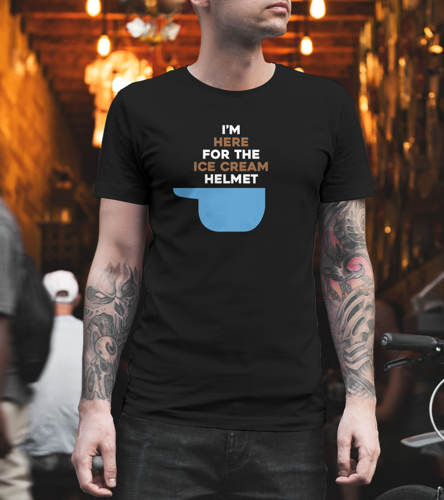 I'm Here For The Ice Cream Helmet I'm Here For The Ice Cream Helmet T-Shirt