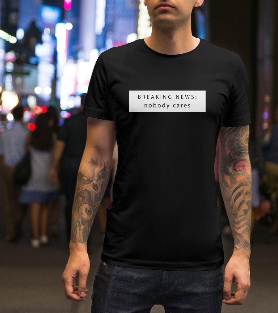 Breaking News Nobody Cares Jason Dinant T-Shirt