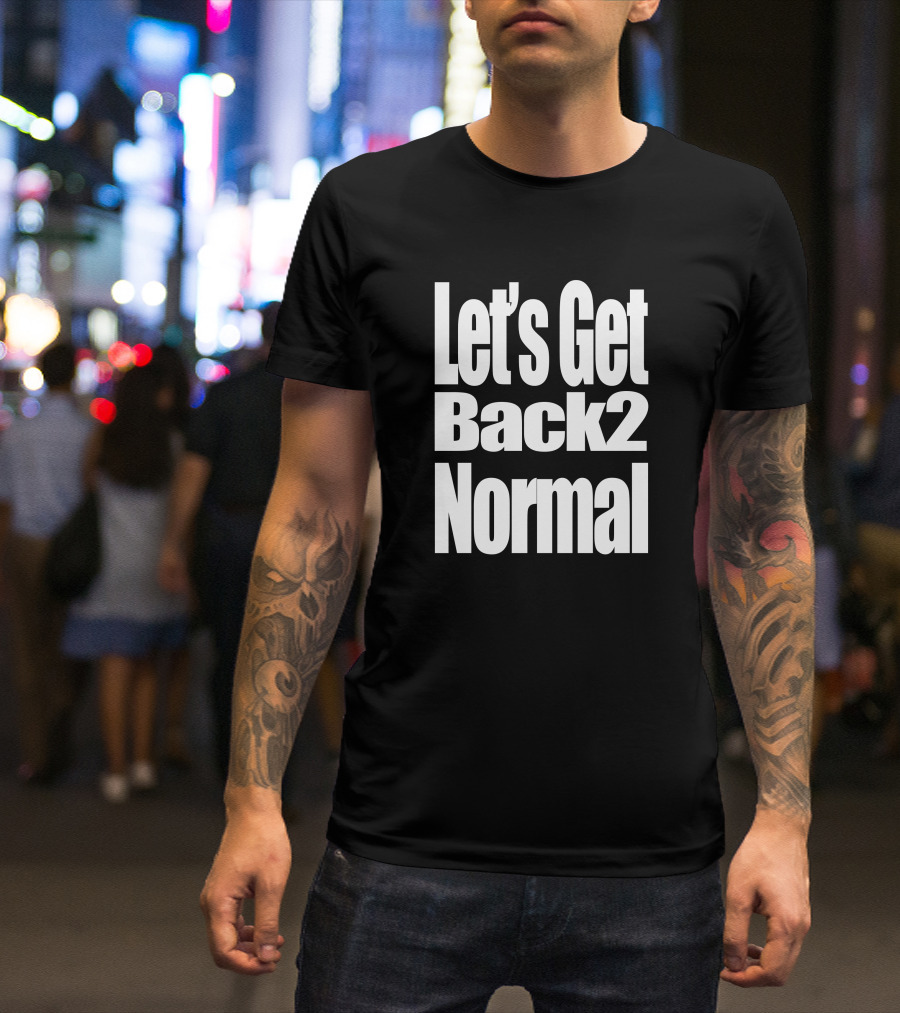 Let's Get Back 2 Normal Choose One Shop T-Shirt
