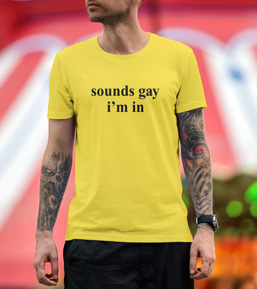 Sounds Gay I'm In SuperSarah T-Shirt