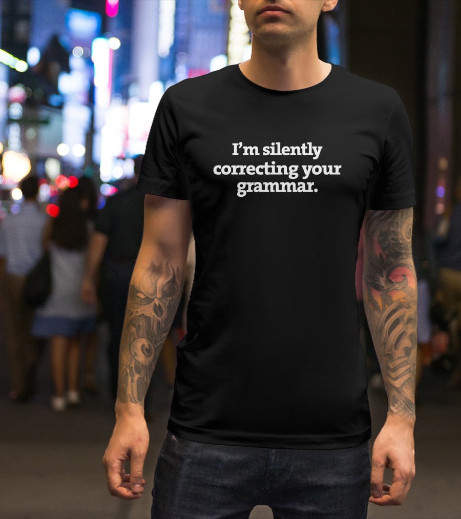 I’m Silently Correcting Your Grammar Piscesjoey1981 T-Shirt