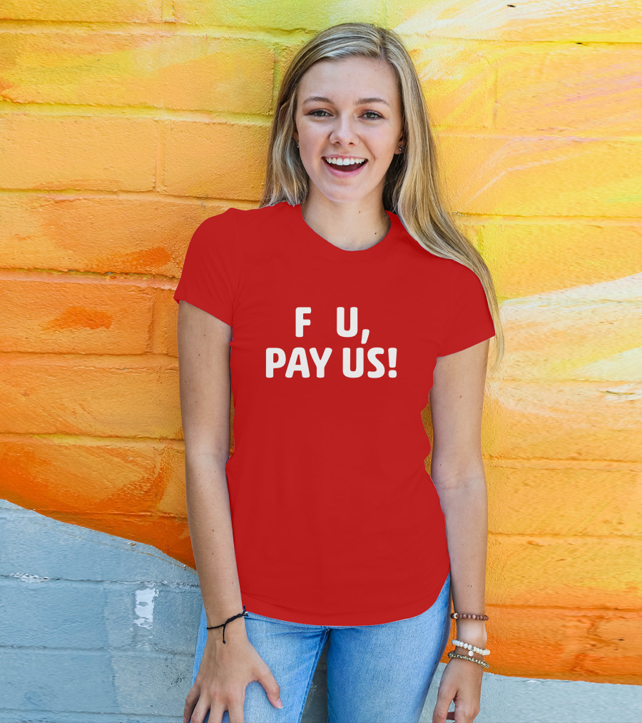 F U, Pay Us T-Shirt