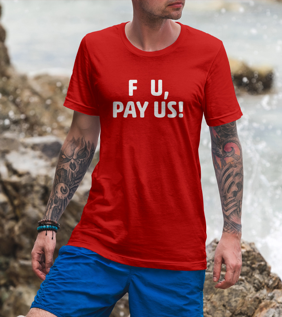 F U, Pay Us T-Shirt