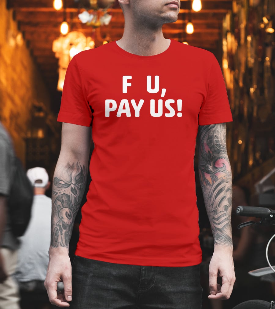 F U, Pay Us T-Shirt