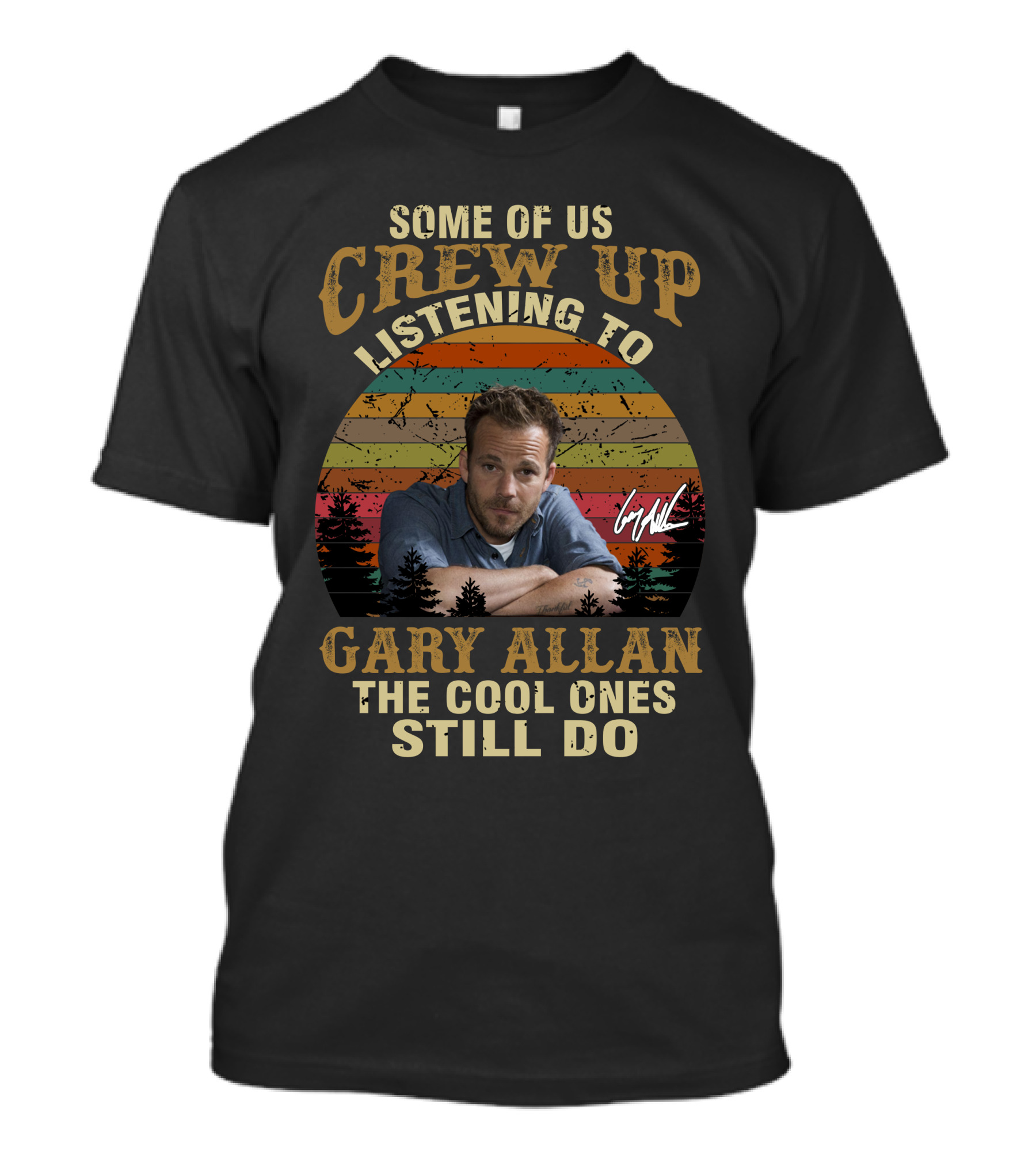 Some Of Us Grew Up Listening To Gary Allan The Cool Ones Still Do T-Shirt