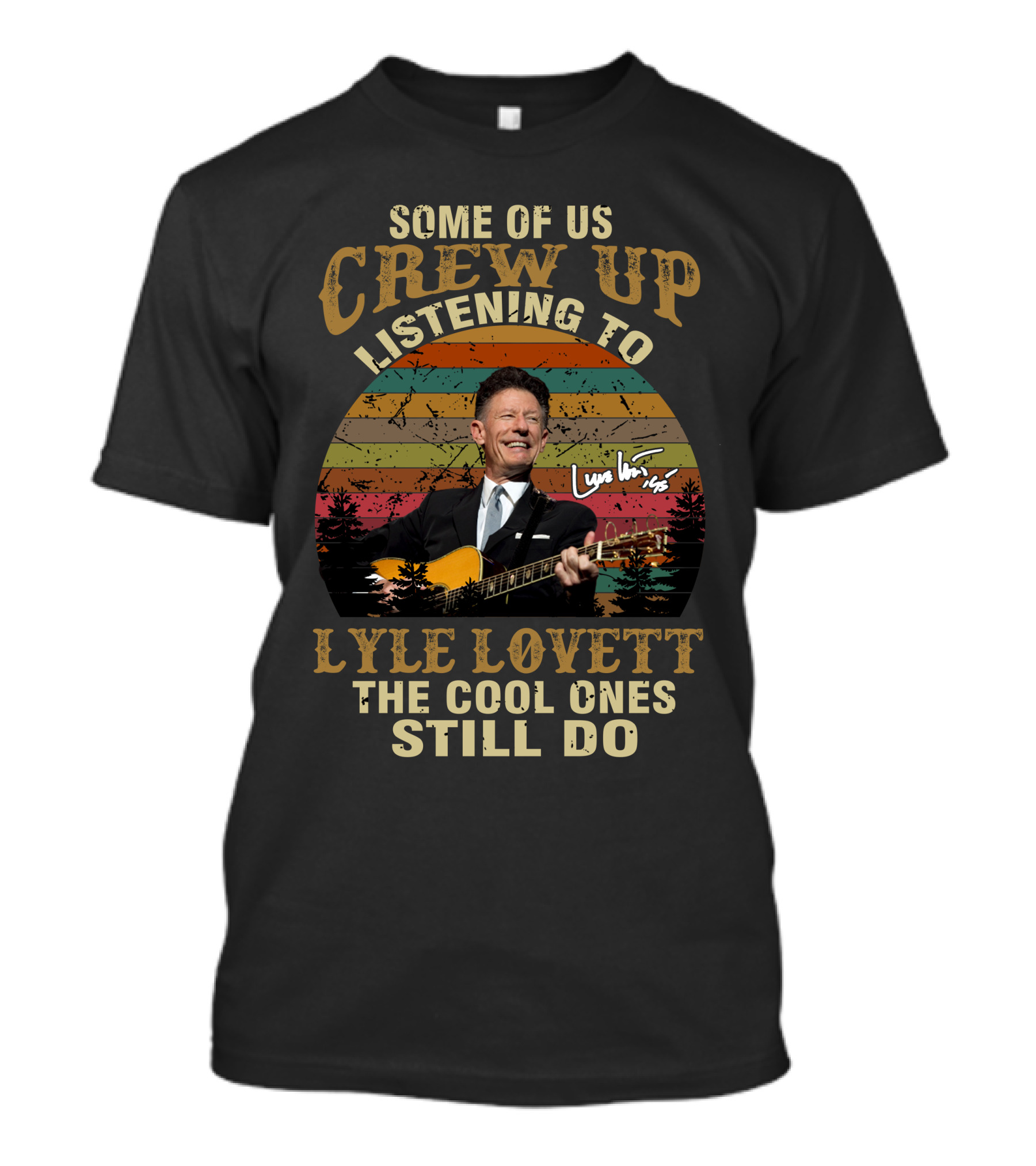 Some Of Us Grew Up Listening To Lyle Lovett The Cool Ones Still Do T-Shirt