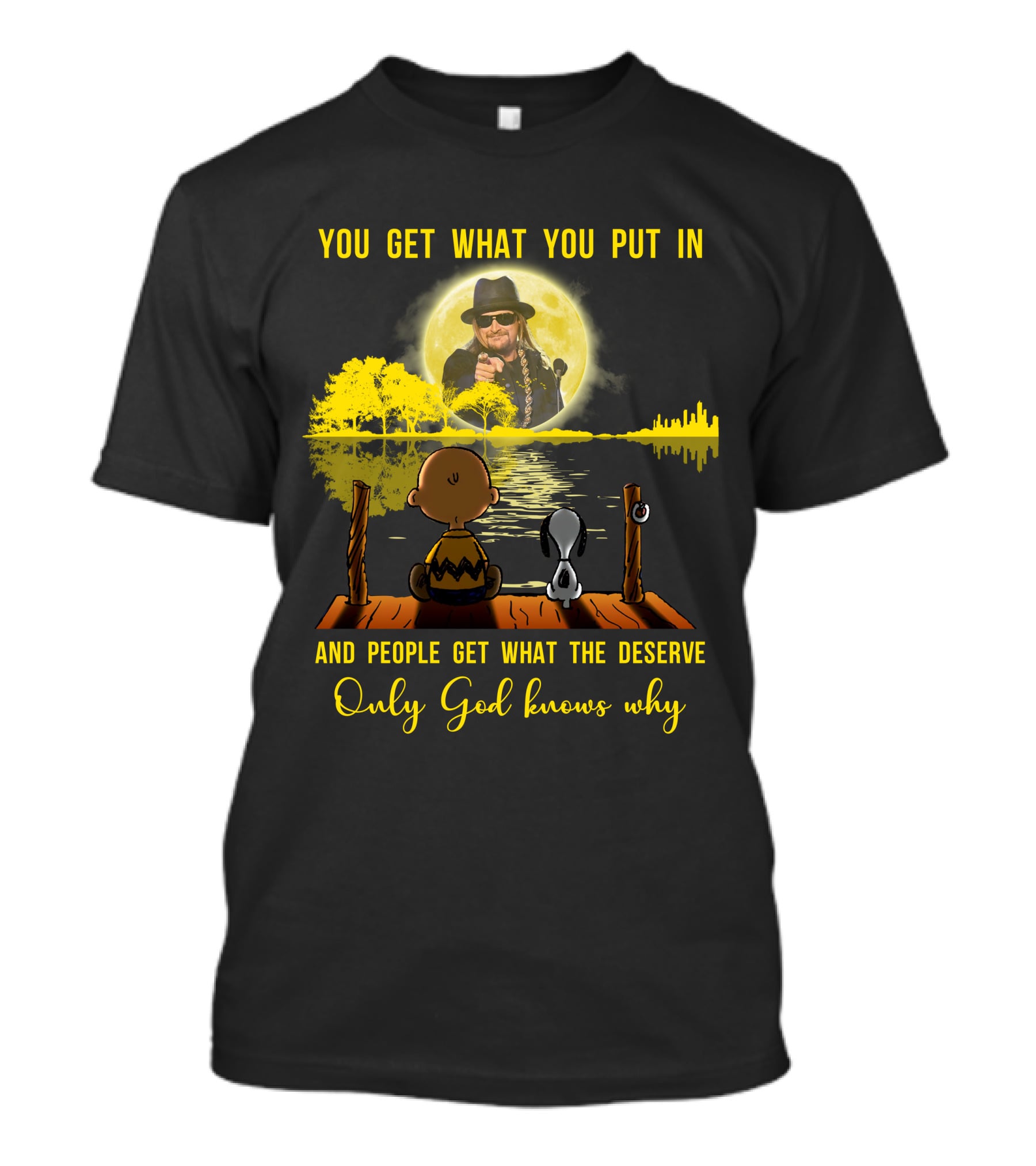 YOU GET WHAT YOU PUT IN ONLY GOD KNOWS WHY KID ROCK SNOOPY T-Shirt