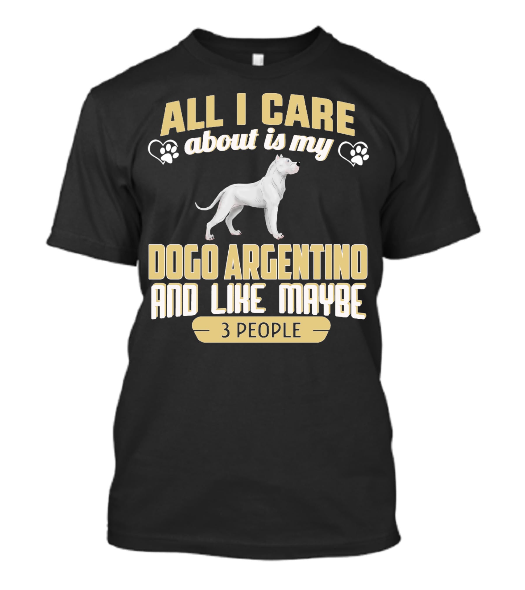 All I Care About Is My Dogo Argentino And Like Maybe 3 People T-Shirt