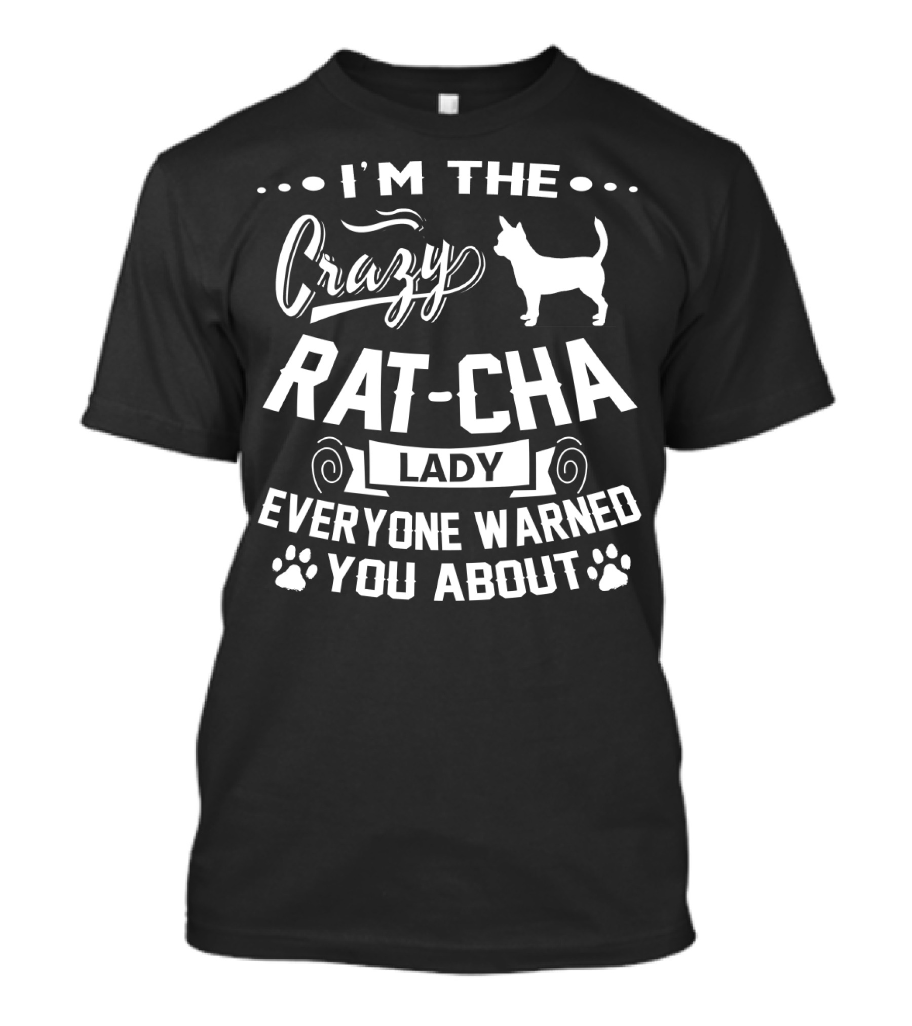 I'm The Crazy Rat-Cha Lady Everyone Warned You About T-Shirt
