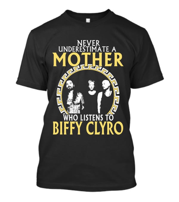 Never Underestimate A Mother Who Listens To Biffy Clyro T-Shirt