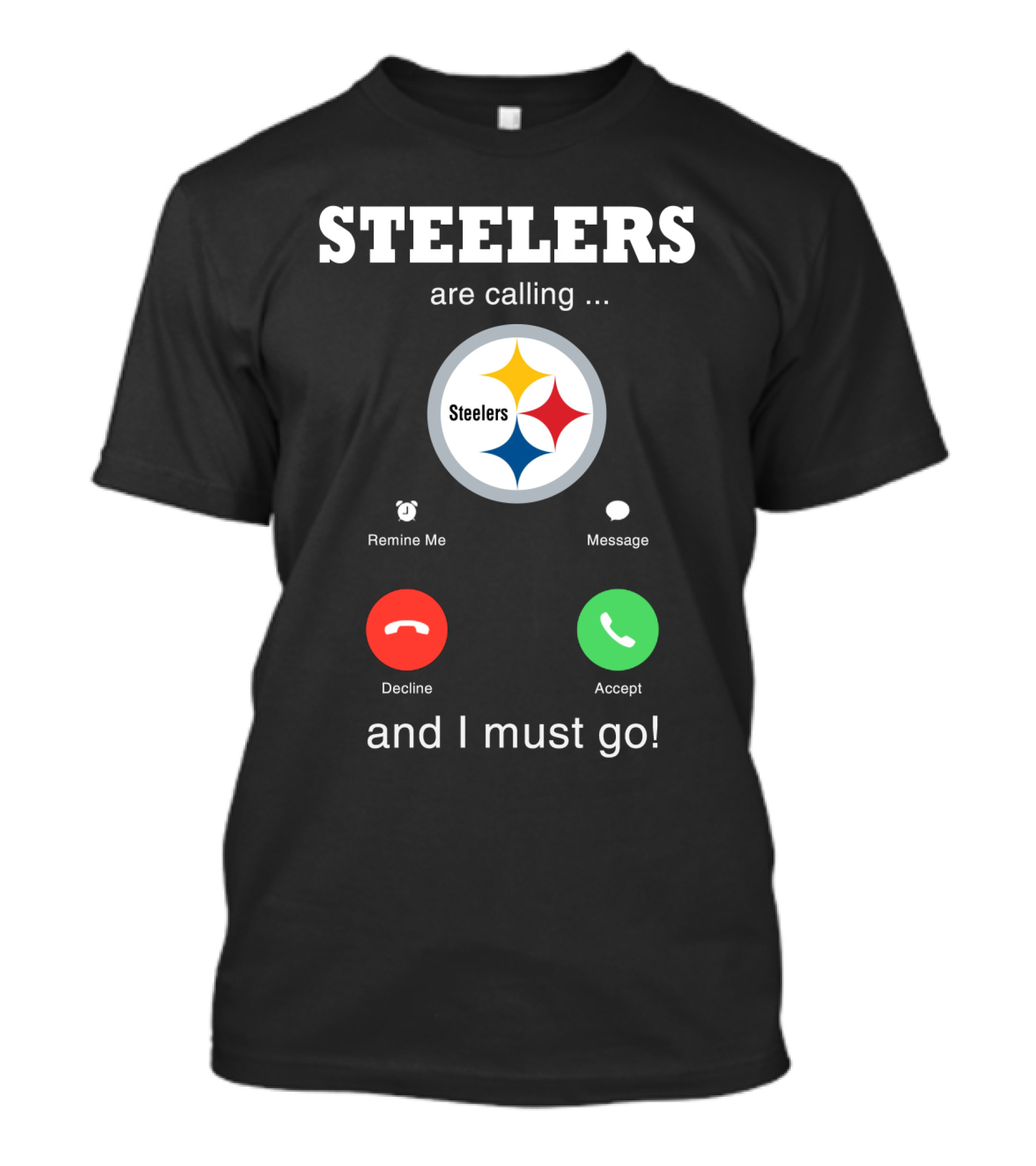 Steelers Are Calling And I Must Go T-Shirt