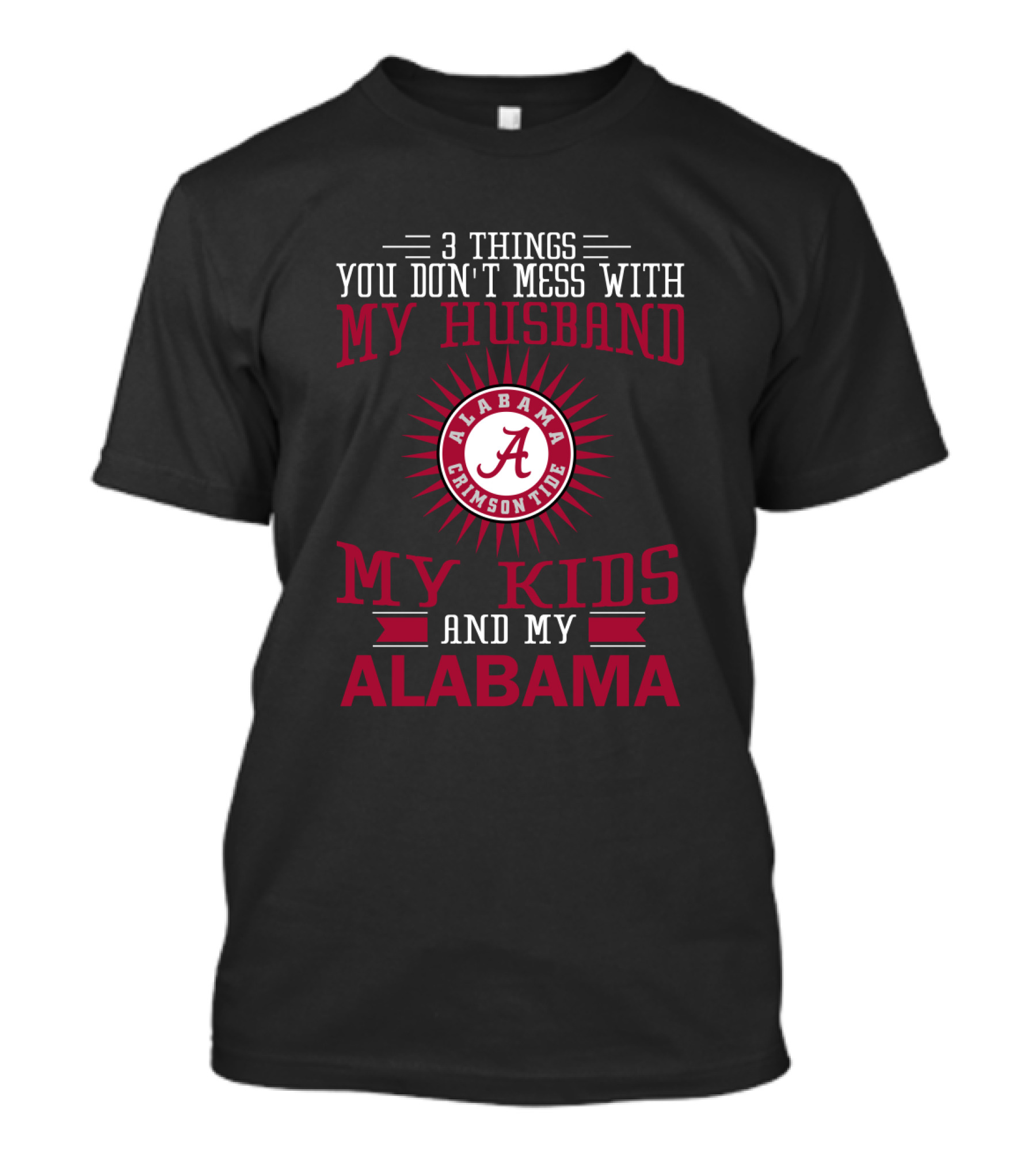 Things You Don't Mess With My Husband Alabama Crimson Tide My Kids And My Alabama T-Shirt