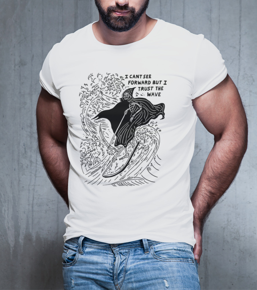 I Cant See Forward But I Trust The Wave Grim Reaper Surfing Wave T-Shirt