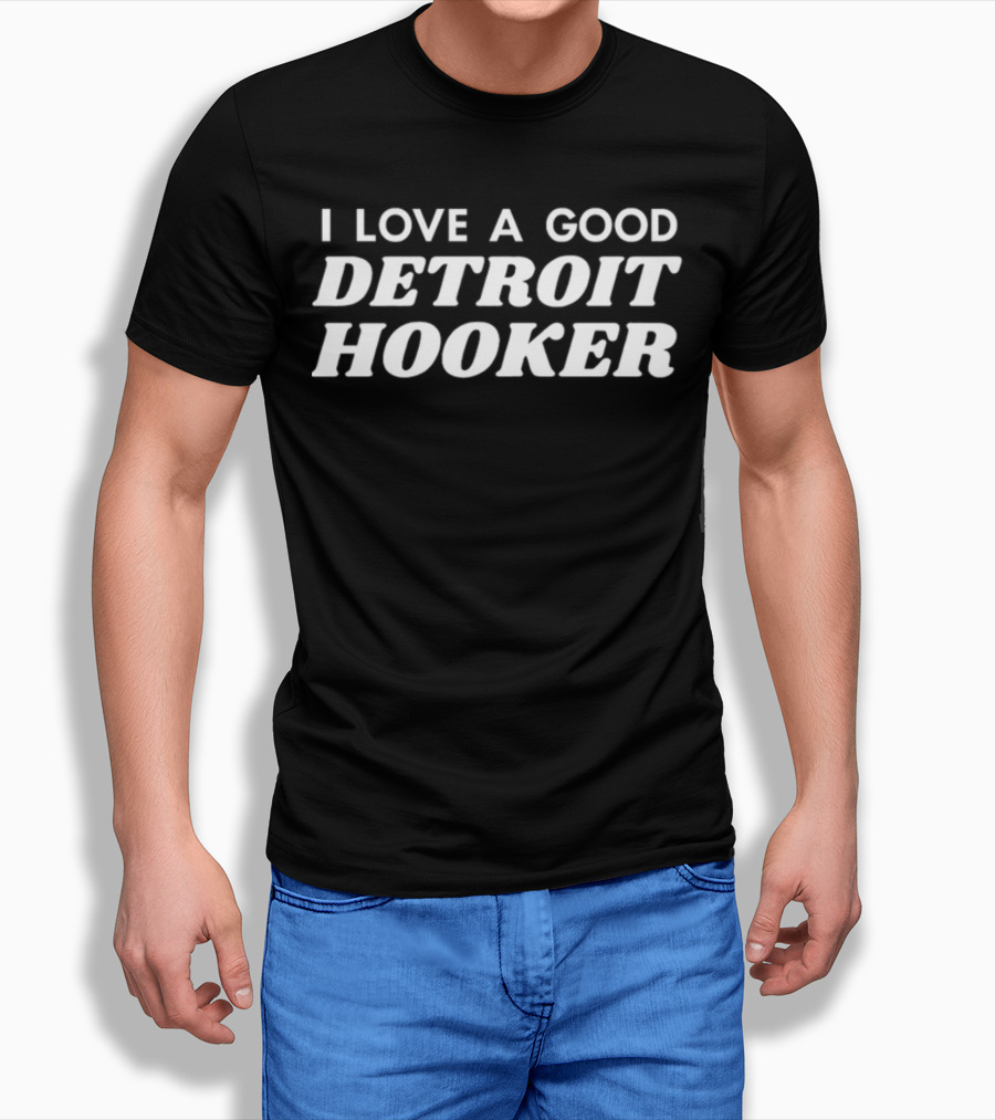 I Love A Good Detroit Hooker T-Shirt
