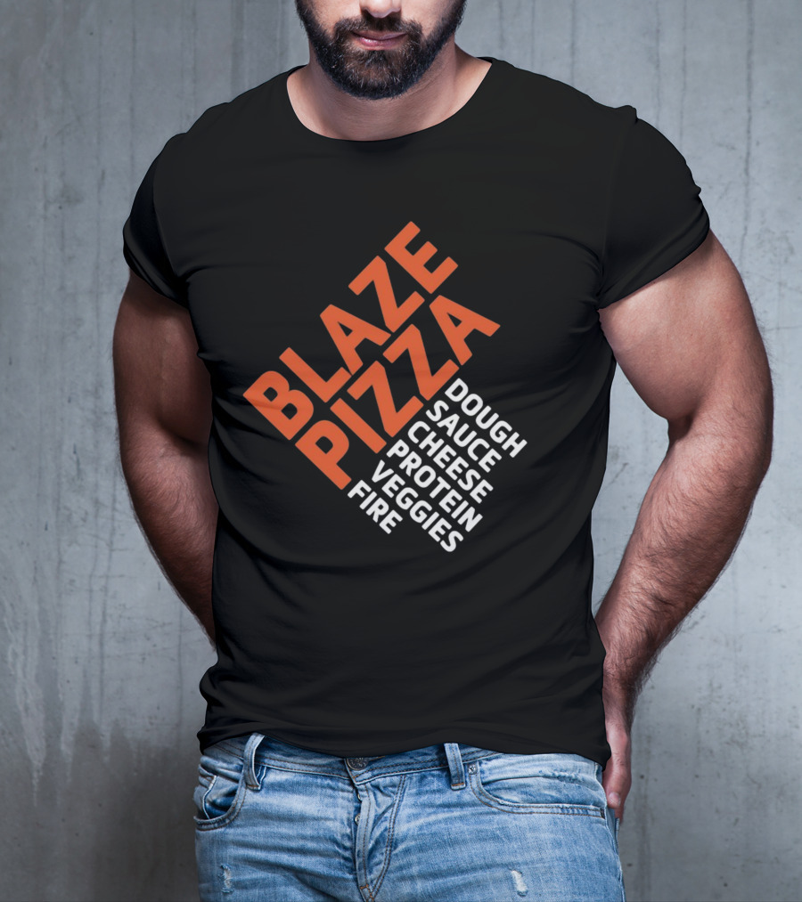 Blaze Pizza Dough Sauce Cheese Protein Veggies Fire T-Shirt