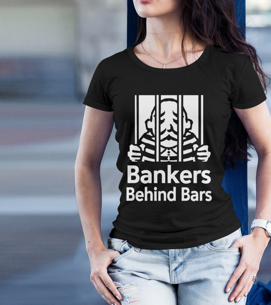 Bankers Behind Bars Bad For America Shitibank We're Felons Crooks T-Shirt