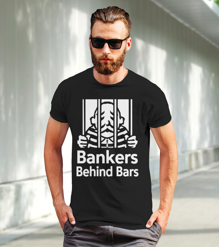 Bankers Behind Bars Bad For America Shitibank We're Felons Crooks T-Shirt