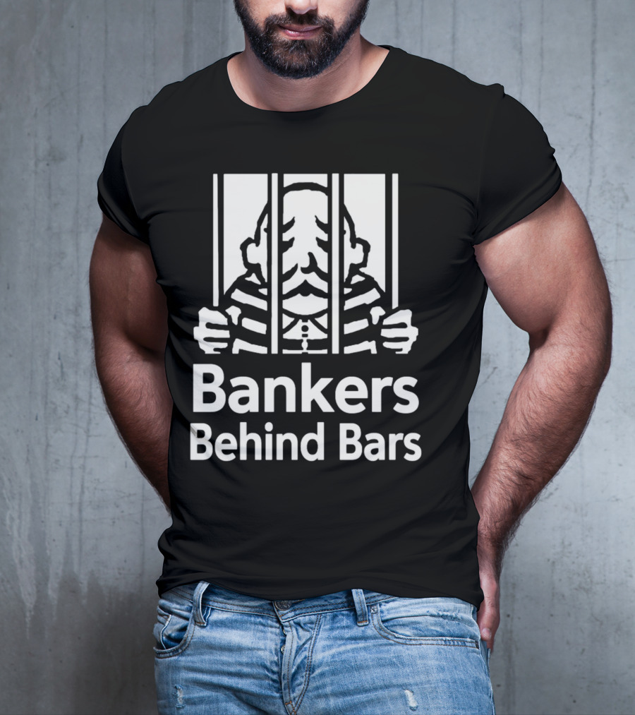 Bankers Behind Bars Bad For America Shitibank We're Felons Crooks T-Shirt